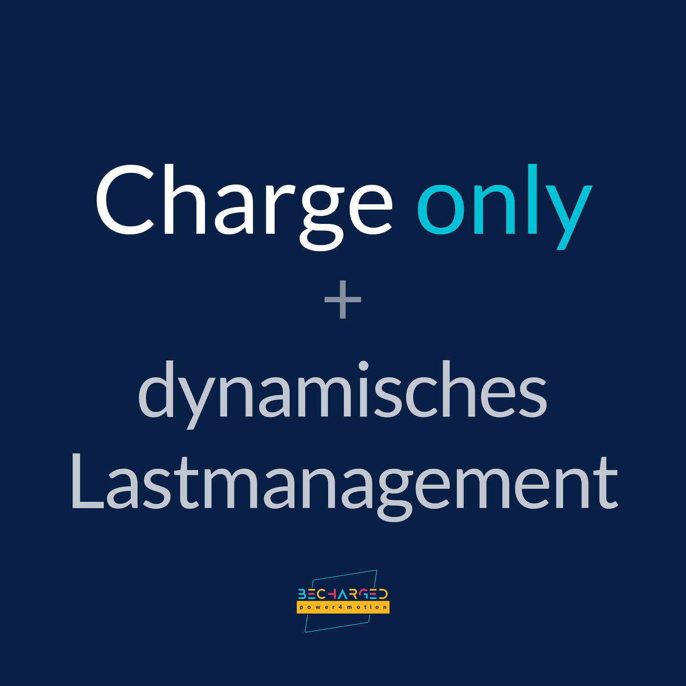 Ein dunkelblauer Hintergrund auf dem der Schriftzug Charge only + dynamisches Lastmanagement" steht. Unten das becharged Logo.