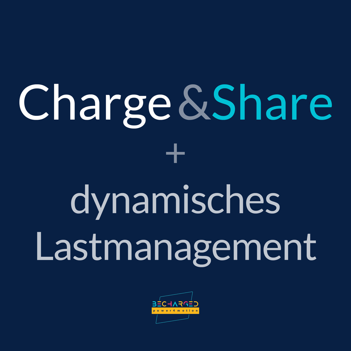 Ein dunkelblauer Hintergrund auf dem der Schriftzug Charge & Share + dynamisches Lastmanagement" steht. Unten das becharged Logo.